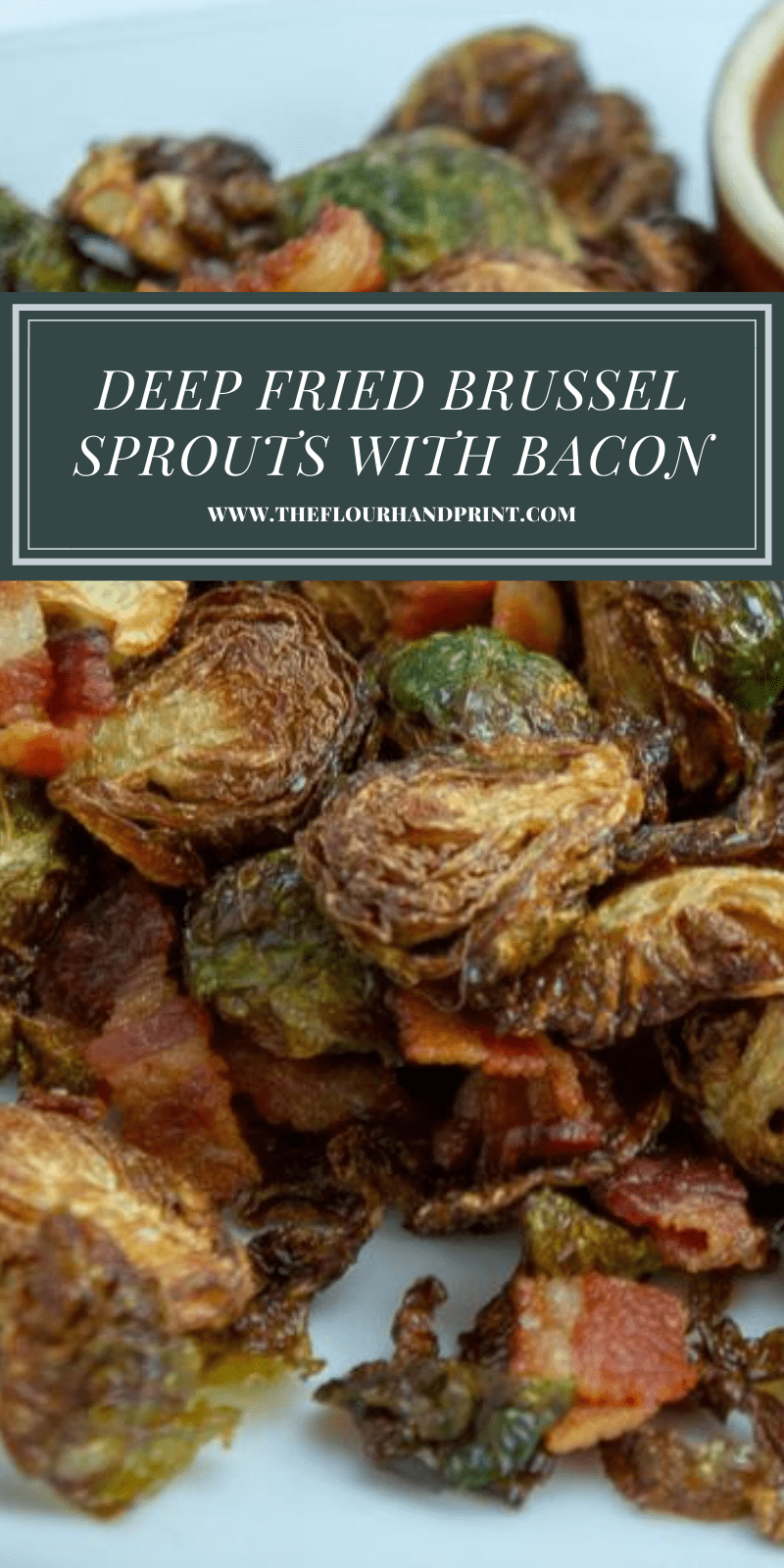 Deep Fried Brussels Sprouts with Bacon The Flour Handprint