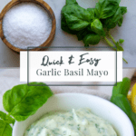 fresh basil, salt, lemon, and mayonnaise assembled to make the bowl of basil garlic mayonnaise.